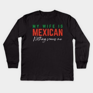 My Wife Is Mexican, Nothing Scares Me - Color Design Kids Long Sleeve T-Shirt